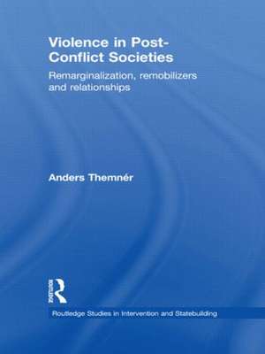 Violence in Post-Conflict Societies: Remarginalization, Remobilizers and Relationships de Anders Themnér