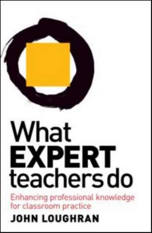 What Expert Teachers Do: Enhancing Professional Knowledge for Classroom Practice de John Loughran