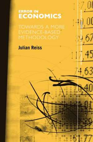 Error in Economics: Towards a More Evidence–Based Methodology de Julian Reiss