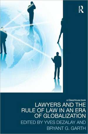 Lawyers and the Rule of Law in an Era of Globalization de Yves Dezalay