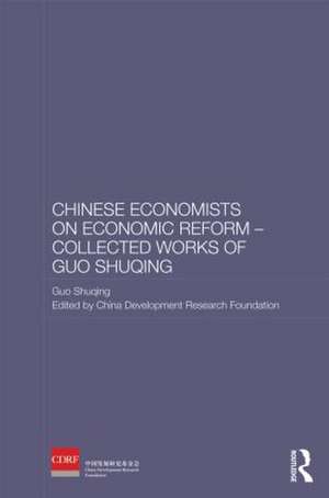 Chinese Economists on Economic Reform - Collected Works of Guo Shuqing de Guo Shuqing