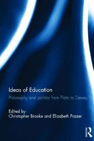 Ideas of Education: Philosophy and politics from Plato to Dewey de Christopher Brooke