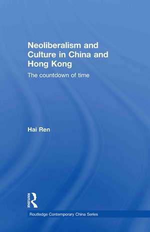 Neoliberalism and Culture in China and Hong Kong: The Countdown of Time de Hai Ren