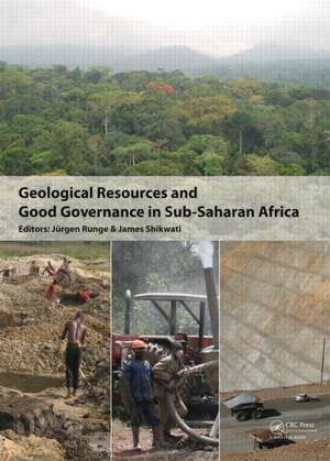 Geological Resources and Good Governance in Sub-Saharan Africa: Holistic Approaches to Transparency and Sustainable Development in the Extractive Sector de Jürgen Runge