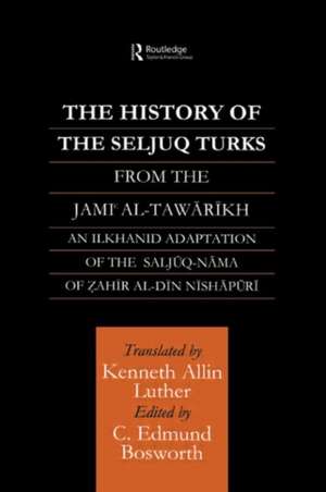 The History of the Seljuq Turks: The Saljuq-nama of Zahir al-Din Nishpuri de Edmund Bosworth