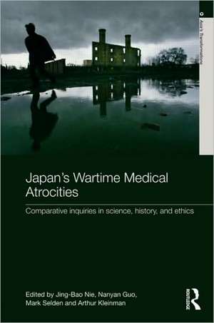 Japan's Wartime Medical Atrocities: Comparative Inquiries in Science, History, and Ethics de Jing Bao Nie