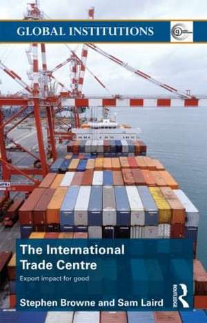 The International Trade Centre: Export Impact for Good de Stephen Browne