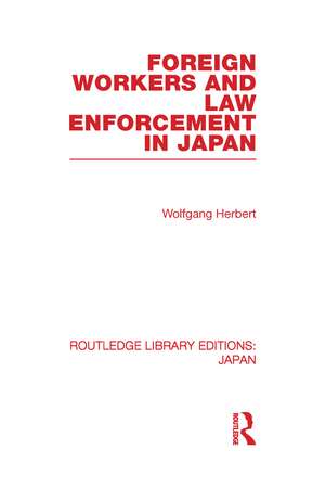 Foreign Workers and Law Enforcement in Japan de Wolfgang Herbert