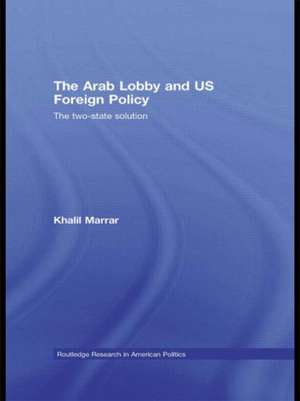 The Arab Lobby and US Foreign Policy: The Two-State Solution de Khalil Marrar