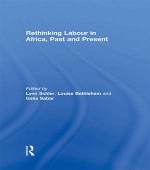 Rethinking Labour in Africa, Past and Present de Lynn Schler