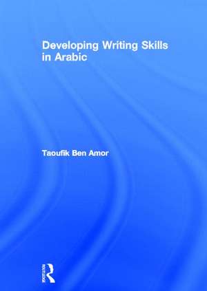 Developing Writing Skills in Arabic de Taoufik Ben Amor