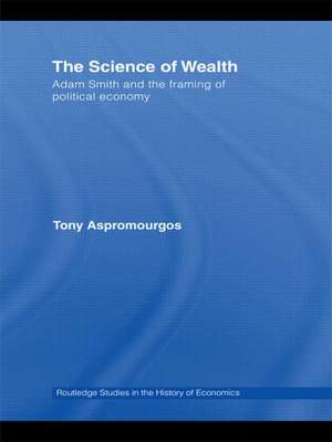 The Science of Wealth: Adam Smith and the framing of political economy de Tony Aspromourgos