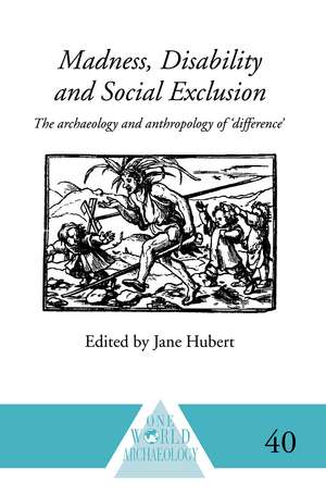 Madness, Disability and Social Exclusion: The Archaeology and Anthropology of 'Difference' de Jane Hubert