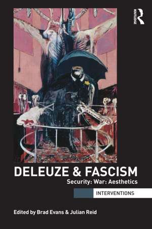 Deleuze & Fascism: Security: War: Aesthetics de Brad Evans