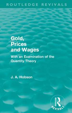 Gold Prices and Wages (Routledge Revivals) de J. A. Hobson