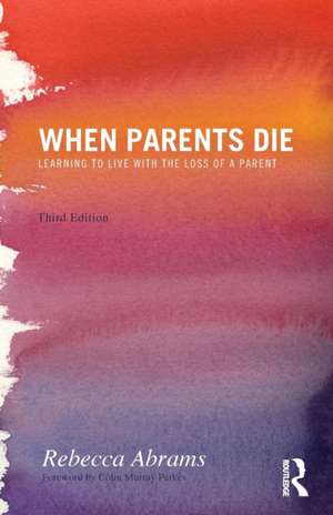 When Parents Die: Learning to Live with the Loss of a Parent de Rebecca Abrams