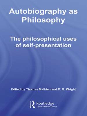 Autobiography as Philosophy: The Philosophical Uses of Self-Presentation de Thomas Mathien