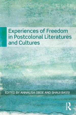 Experiences of Freedom in Postcolonial Literatures and Cultures de Annalisa Oboe