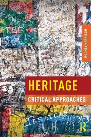 Heritage: Critical Approaches de Rodney Harrison