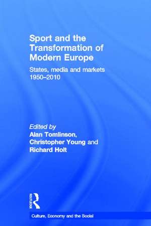 Sport and the Transformation of Modern Europe: States, media and markets 1950-2010 de Alan Tomlinson