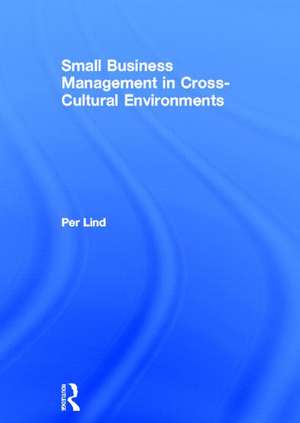 Small Business Management in Cross-Cultural Environments de Per Lind