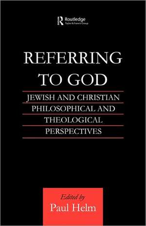 Referring to God: Jewish and Christian Perspectives de Paul Helm