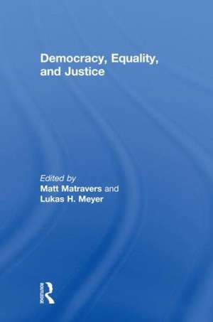 Democracy, Equality, and Justice de Matt Matravers