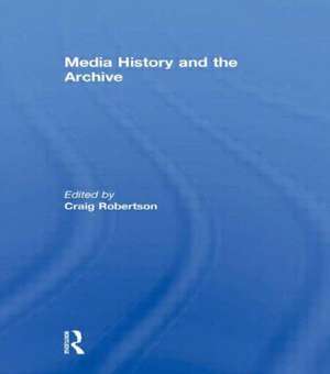 Media History and the Archive de Craig Robertson