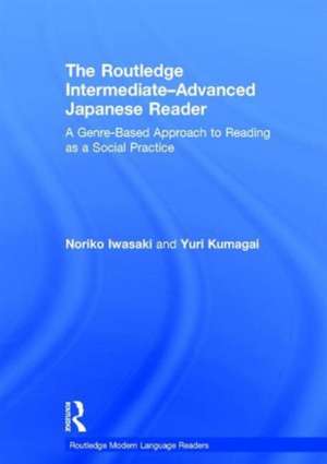 The Routledge Intermediate to Advanced Japanese Reader: A Genre-Based Approach to Reading as a Social Practice de Noriko Iwasaki