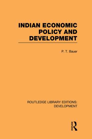 Indian Economic Policy and Development de P. T. Bauer