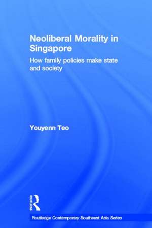 Neoliberal Morality in Singapore: How family policies make state and society de Youyenn Teo