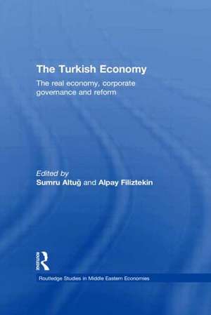 The Turkish Economy: The Real Economy, Corporate Governance and Reform de Sumru G. Altug