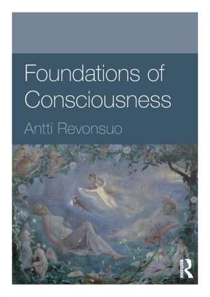 Foundations of Consciousness de Antti Revonsuo