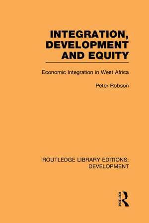 Integration, development and equity: economic integration in West Africa de Peter Robson