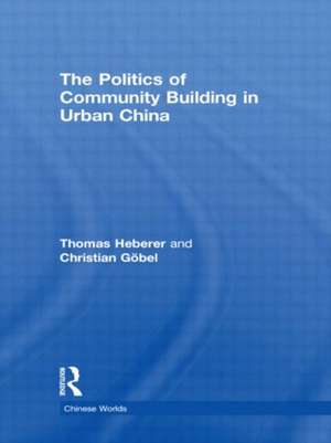 The Politics of Community Building in Urban China de Thomas Heberer