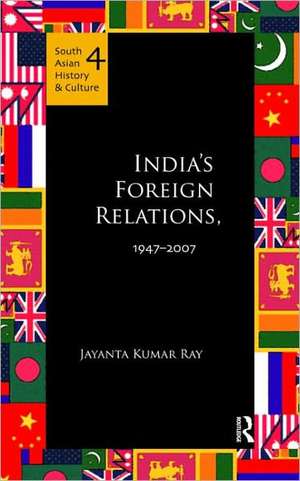 India's Foreign Relations, 1947-2007 de Jayanta Kumar Ray