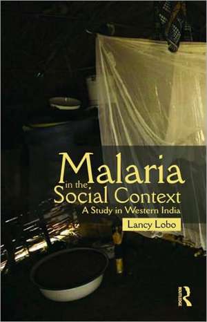 Malaria in the Social Context: A Study in Western India de Lancy Lobo