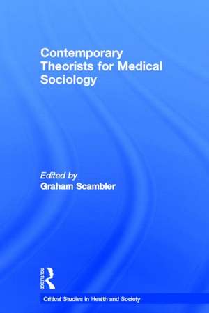 Contemporary Theorists for Medical Sociology de Graham Scambler