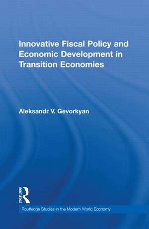 Innovative Fiscal Policy and Economic Development in Transition Economies de Aleksandr Gevorkyan