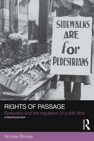 Rights of Passage: Sidewalks and the Regulation of Public Flow de Nicholas Blomley