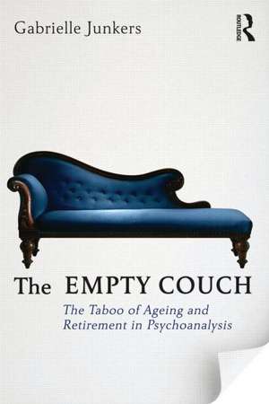 The Empty Couch: The taboo of ageing and retirement in psychoanalysis de Gabriele Junkers