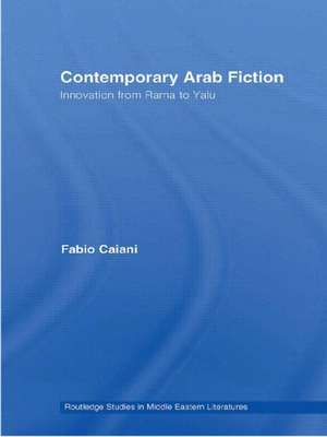 Contemporary Arab Fiction: Innovation from Rama to Yalu de Fabio Caiani