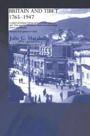 Britain and Tibet 1765-1947: A Select Annotated Bibliography of British Relations with Tibet and the Himalayan States including Nepal, Sikkim and Bhutan - Revised and Updated to 2003 de Julie Marshall