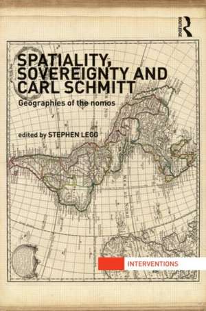 Spatiality, Sovereignty and Carl Schmitt: Geographies of the Nomos de Stephen Legg