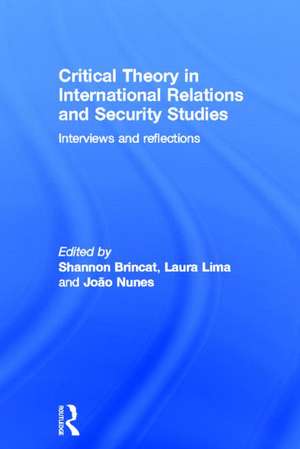 Critical Theory in International Relations and Security Studies: Interviews and Reflections de Shannon Brincat