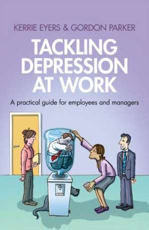 Tackling Depression at Work: A Practical Guide for Employees and Managers de Kerrie Eyers