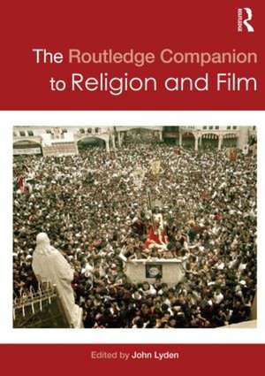 The Routledge Companion to Religion and Film de John C. Lyden