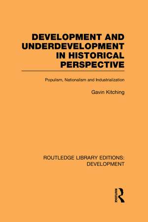 Development and Underdevelopment in Historical Perspective: Populism, Nationalism and Industrialisation de Gavin Kitching