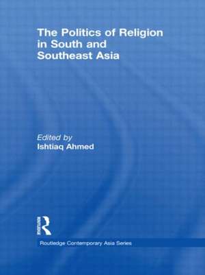 The Politics of Religion in South and Southeast Asia de Ishtiaq Ahmed