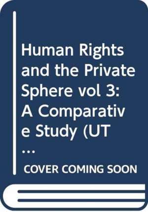 Human Rights and the Private Sphere vol 3: A Comparative Study de Jörg Fedtke